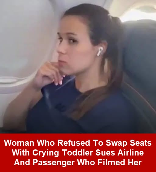 News Woman who refused to swap seats with crying toddler sues airline and passenger who filmed her
